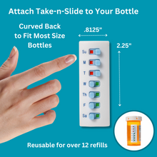 Load image into Gallery viewer, Take n Slide has a curved back to attach to any size bottle.  Pill organizers are no longer needed to stay on track.
